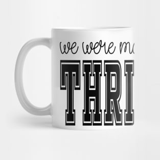 we were made to thrive Mug